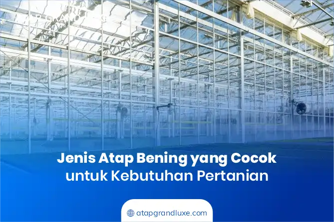 Jenis Atap Bening yang Cocok untuk Kebutuhan Pertanian