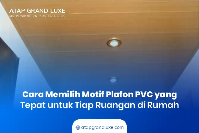 Cara Memilih Motif Plafon PVC yang Tepat untuk Tiap Ruangan di Rumah