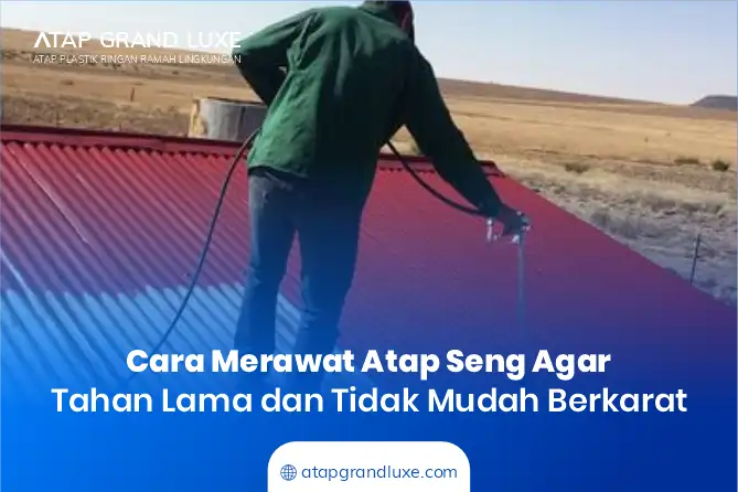 Cara Merawat Atap Seng Agar Tahan Lama dan Tidak Mudah Berkarat