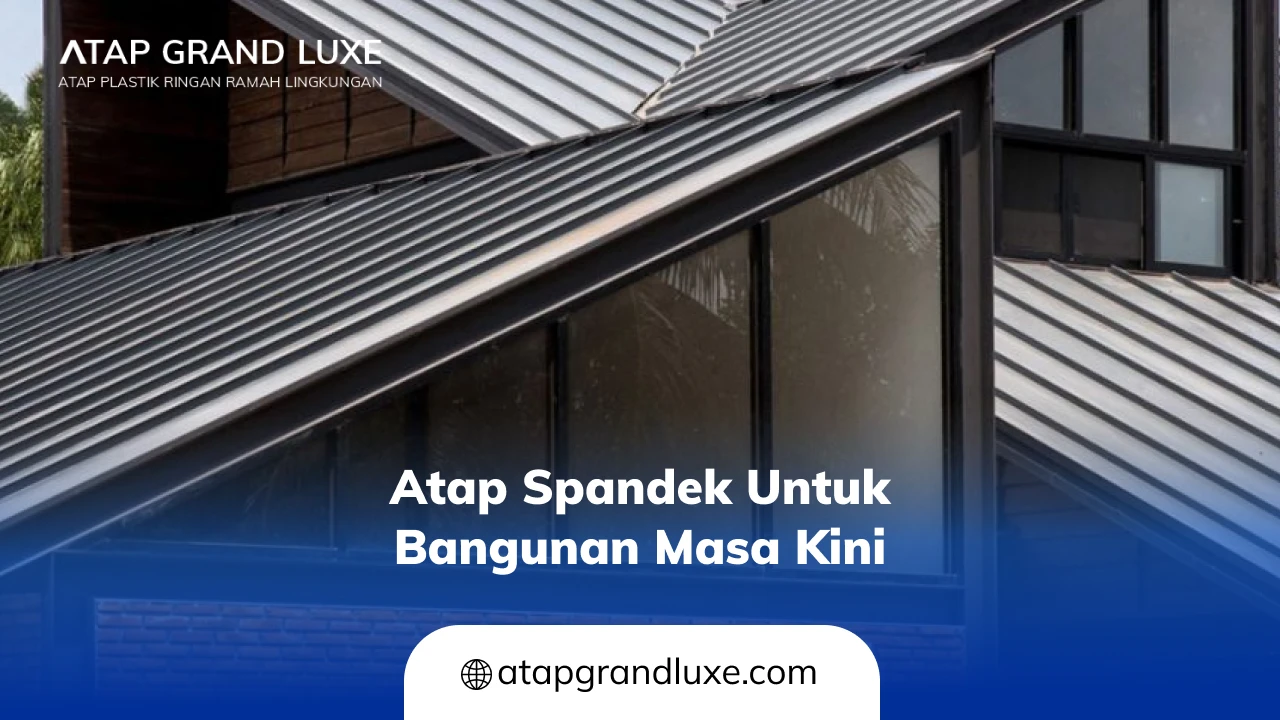 Atap Spandek untuk Bangunan Masa Kini