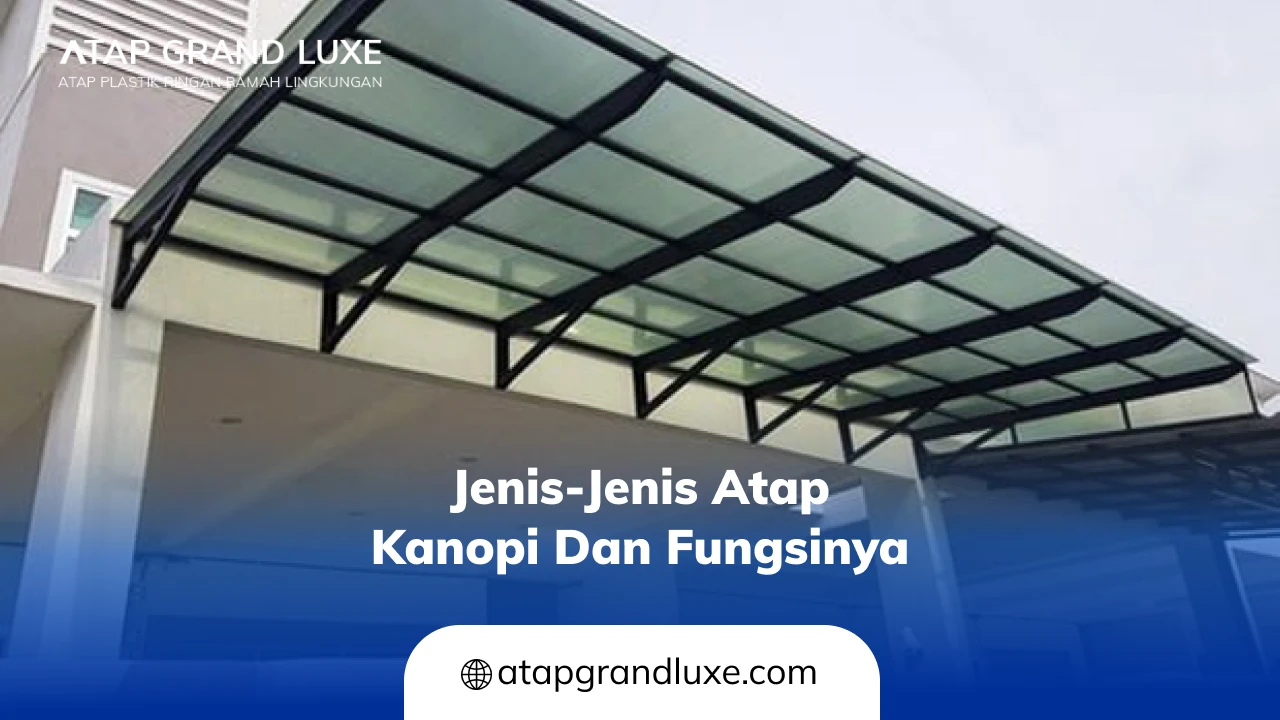 Jenis-Jenis Atap Kanopi dan Fungsinya