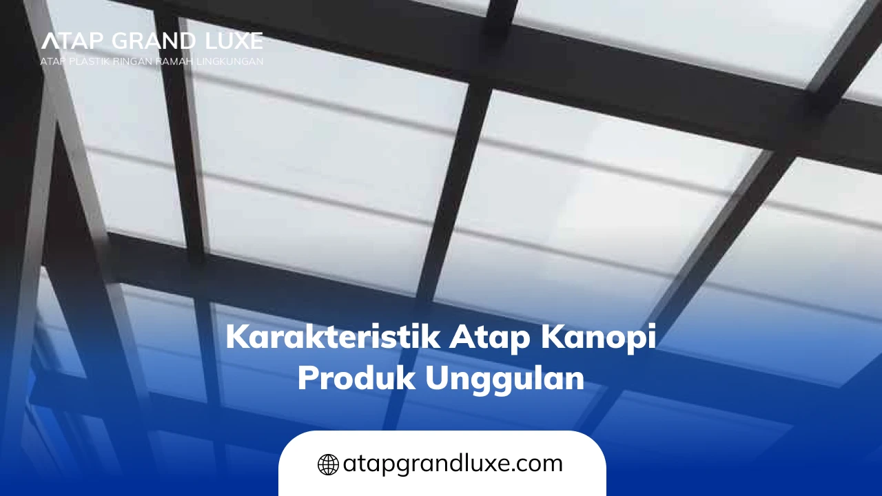 Karakteristik Atap Kanopi Produk Unggulan