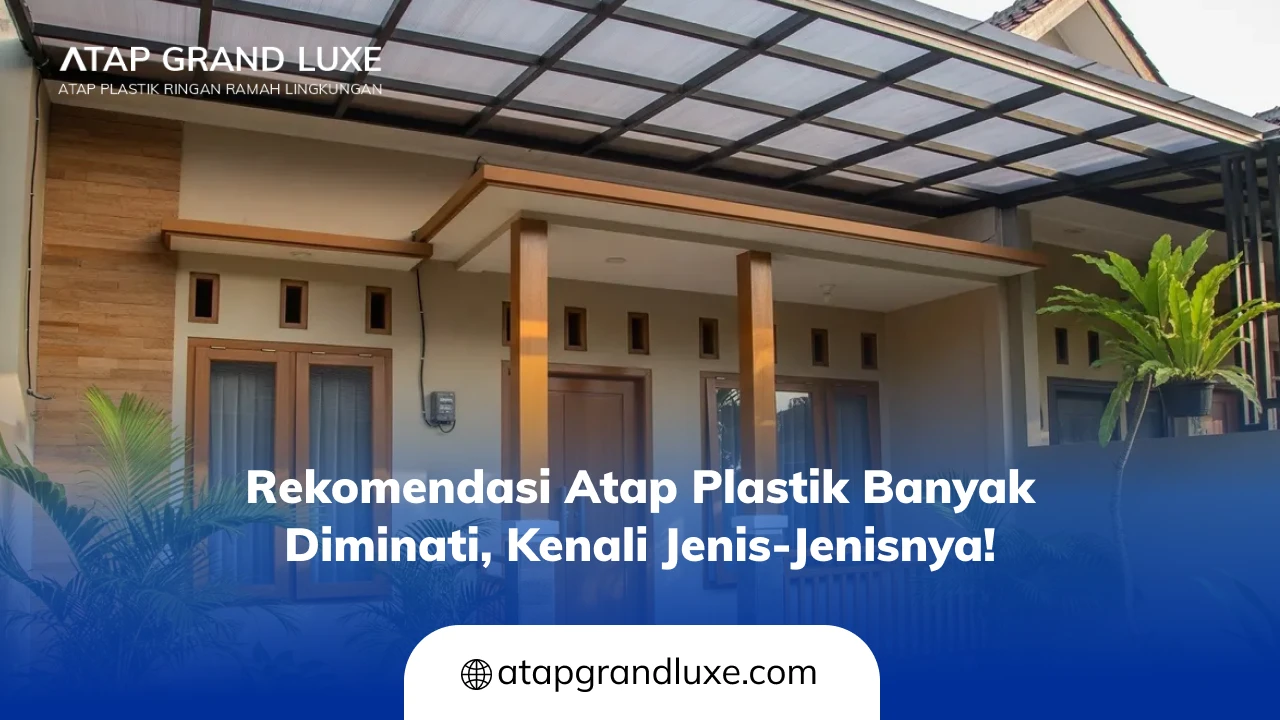 Rekomendasi Atap Plastik Banyak Diminati, Kenali Jenis-Jenisnya!