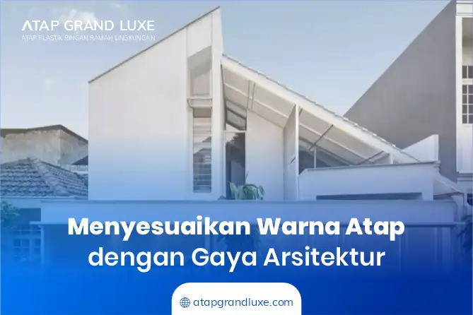 Menyesuaikan Warna Atap dengan Gaya Arsitektur Rumah
