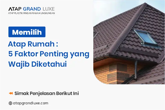 Memilih Atap Rumah: 5 Faktor Penting yang Wajib Diketahui