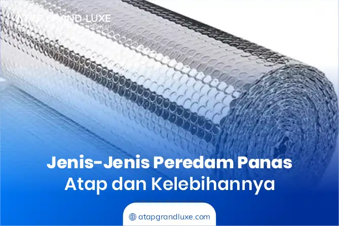 Jenis-Jenis Peredam Panas Atap dan Kelebihannya