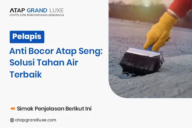 Pelapis Anti Bocor Atap Seng: Solusi Tahan Air Terbaik