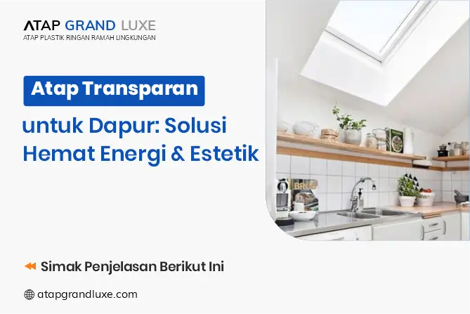 Atap Transparan untuk Dapur: Solusi Hemat Energi & Estetik