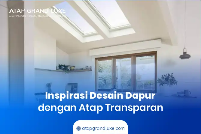 Inspirasi Desain Dapur dengan Atap Transparan