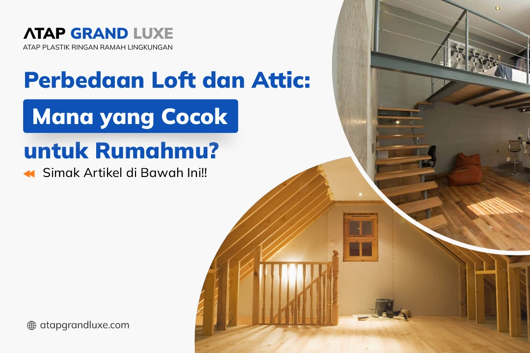 Perbedaan Loft dan Attic: Mana yang Cocok untuk Rumahmu?