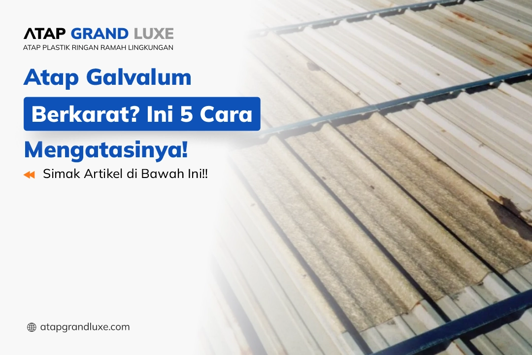 Atap Galvalum Berkarat? Ini 5 Cara Mengatasinya!