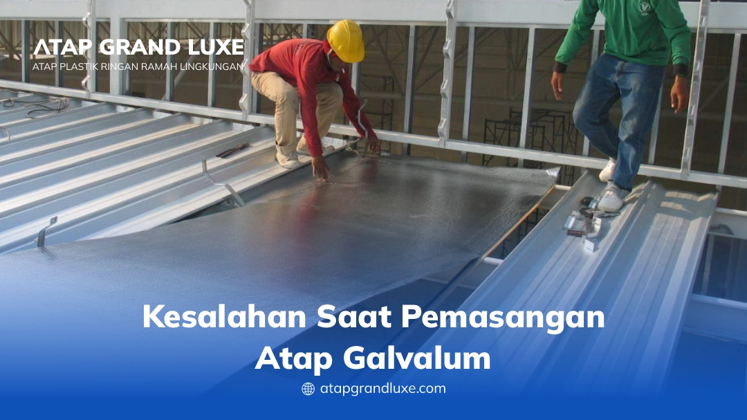 Kesalahan Saat Pemasangan Atap Galvalum