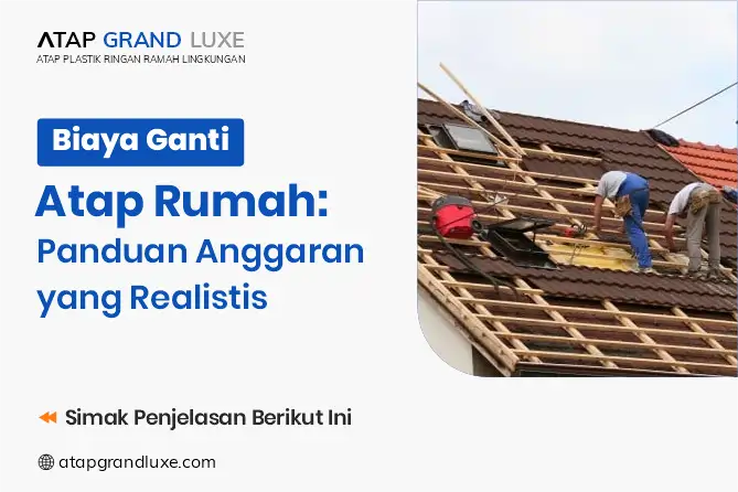 Biaya Ganti Atap Rumah: Panduan Anggaran yang Realistis