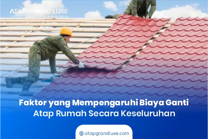 Faktor yang Mempengaruhi Biaya Ganti Atap Rumah secara Keseluruhan