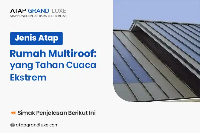 Jenis Atap Rumah Multiroof yang Tahan Cuaca Ekstrem