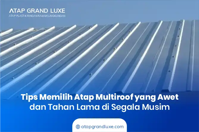 Tips Memilih Jenis Atap Rumah Multiroof yang Awet dan Tahan Lama di Segala Musim