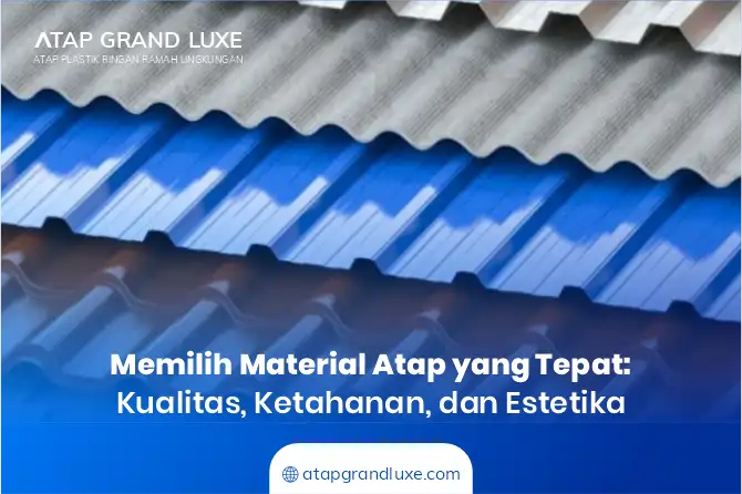 Memilih Material Atap yang Tepat: Kualitas, Ketahanan, dan Estetika