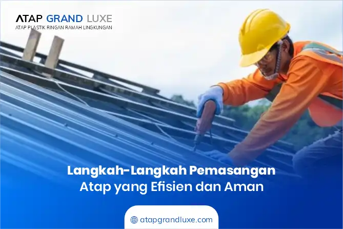 Langkah-Langkah Pasang Atap Rumah yang Efisien dan Aman