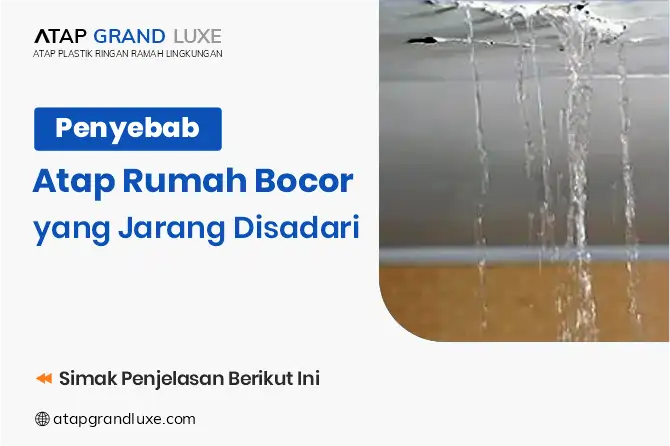 Penyebab Atap Rumah Bocor yang Jarang Disadari
