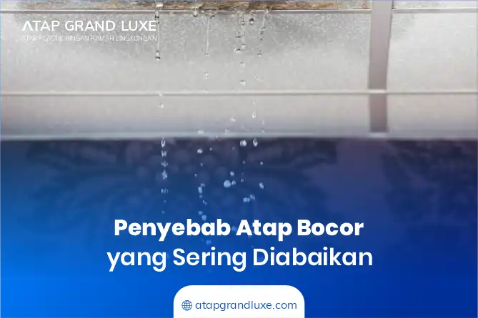 Penyebab Atap Rumah Bocor yang Sering Diabaikan