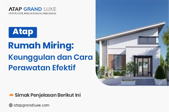 Atap Rumah Miring: Keunggulan dan Cara Perawatan Efektif