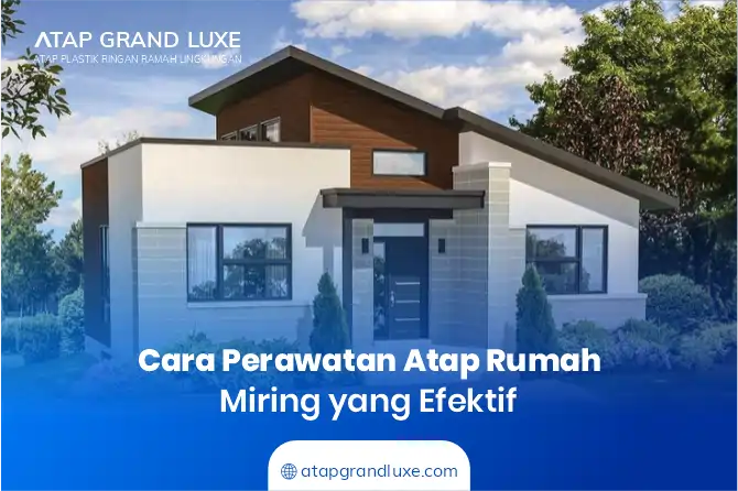 Cara Perawatan Atap Rumah Miring yang Efektif