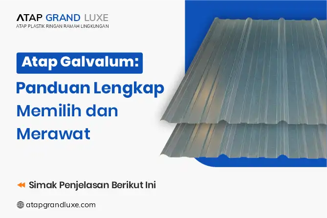 Atap Galvalum: Panduan Lengkap Memilih dan Merawat