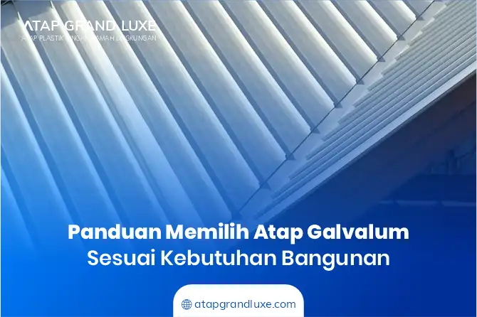 Panduan Memilih Atap Galvalum Sesuai Kebutuhan Bangunan