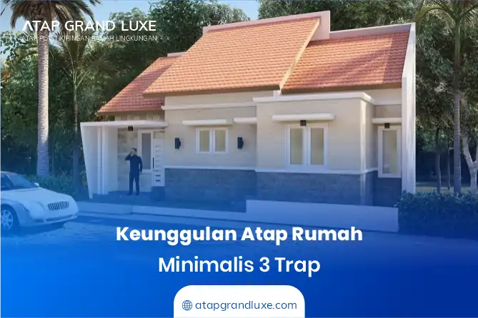 Keunggulan Atap Rumah Minimalis 3 Trap