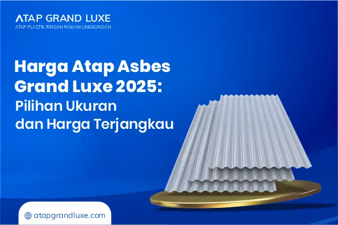 Harga Atap Asbes Grand Luxe 2025: Pilihan Ukuran dan Harga Terjangkau