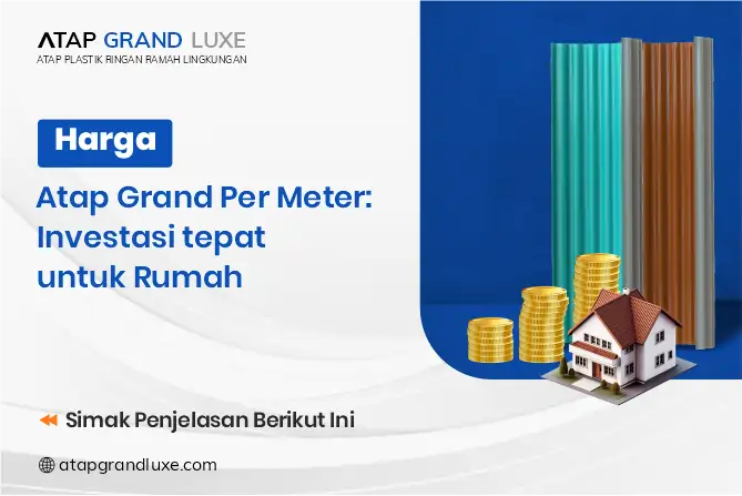 Harga Atap Grand Per Meter: Investasi Tepat untuk Rumah