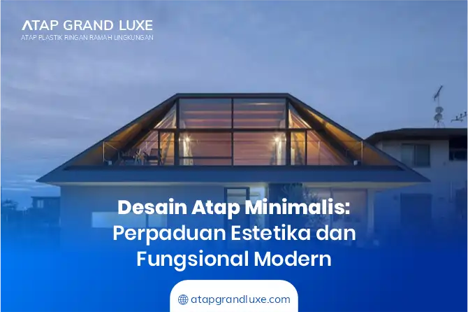 Desain Atap Minimalis: Perpaduan Estetika dan Fungsionalitas Modern
