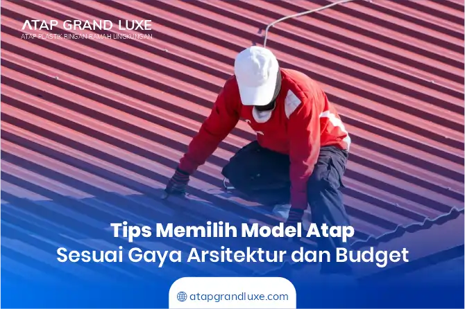 Tips Memilih Model Atap Rumah Terbaru Sesuai Gaya Arsitektur dan Budget