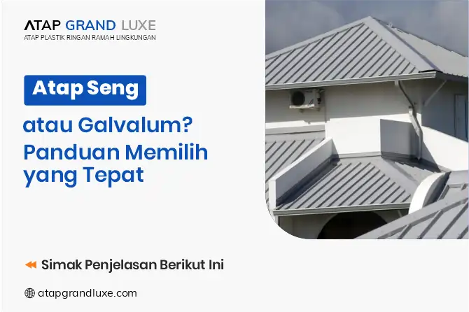 Atap Seng atau Galvalum? Panduan Memilih yang Tepat