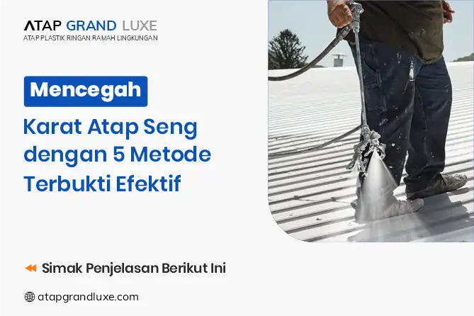 Mencegah Karat Atap Seng dengan 5 Metode Terbukti Efektif