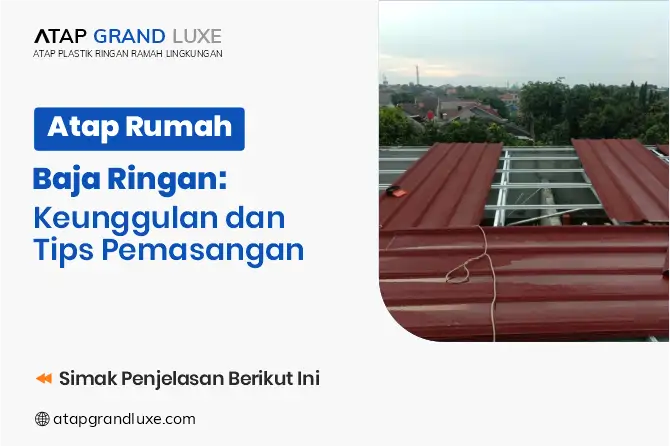 Atap Rumah Baja Ringan: Keunggulan dan Tips Pemasangan