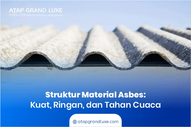 Struktur Material Asbes: Kuat, Ringan, dan Tahan Cuaca