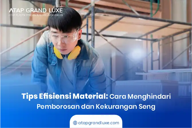 Tips Efisiensi Material: Cara Menghindari Pemborosan dan Kekurangan Seng