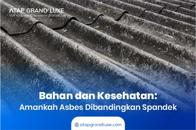 Bahan dan Kesehatan: Amankah Asbes Dibandingkan Spandek