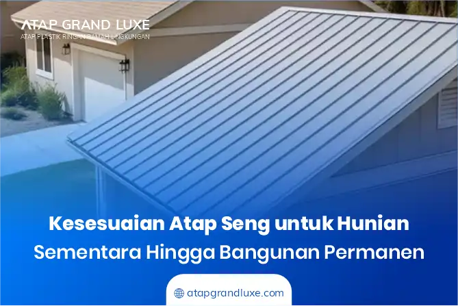 Kesesuaian Atap Seng untuk Hunian Sementara hingga Bangunan Permanen