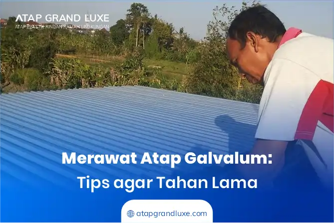 Merawat Atap Galvalum: Tips agar Tahan Lama