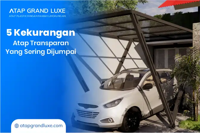 5 Kekurangan atap transparan yang Sering Dijumpai