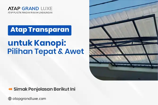 Atap Transparan untuk Kanopi: Pilihan Tepat & Awet
