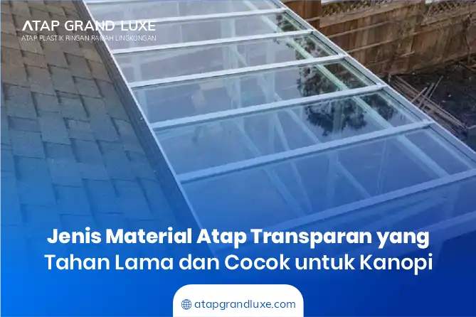 Jenis Material Atap Transparan untuk Kanopi yang Tahan Lama dan Estetik