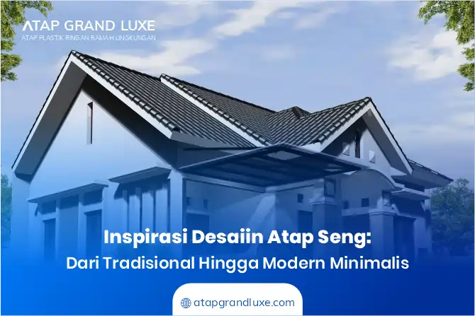 Inspirasi Desain Atap Seng: Dari Tradisional hingga Modern Minimalis