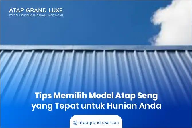Tips Memilih Model Atap Seng yang Tepat untuk Hunian Anda