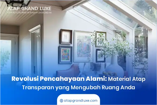 Revolusi Pencahayaan Alami: Material Atap Transparan yang Mengubah Ruang Anda 