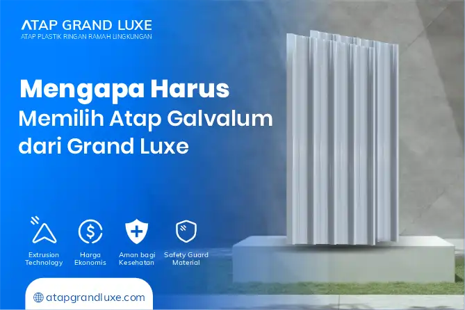 Mengapa Harus Memilih Atap Galvalum dari Grand Luxe 