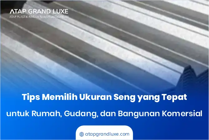 Tips Memilih Ukuran Seng yang Tepat untuk Rumah, Gudang, dan Bangunan Komersial