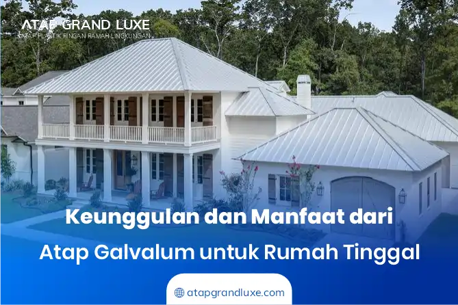 Keunggulan dan Manfaat dari Atap Galvalum untuk Rumah Tinggal